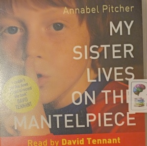 My Sister Lives on the Mantelpiece written by Annabel Pitcher performed by David Tennant on Audio CD (Unabridged)